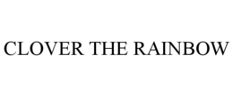 CLOVER THE RAINBOW trademark