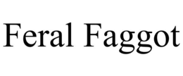 FERAL FAGGOT trademark