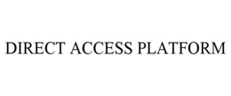 DIRECT ACCESS PLATFORM trademark