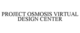 PROJECT OSMOSIS VIRTUAL DESIGN CENTER trademark