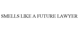 SMELLS LIKE A FUTURE LAWYER trademark