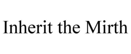 INHERIT THE MIRTH trademark