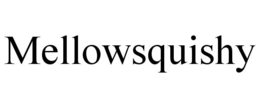 MELLOWSQUISHY trademark