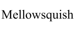MELLOWSQUISH trademark