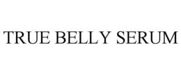 TRUE BELLY SERUM trademark