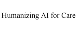 HUMANIZING AI FOR CARE trademark