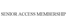 SENIOR ACCESS MEMBERSHIP trademark