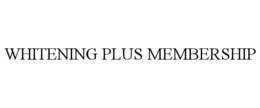 WHITENING PLUS MEMBERSHIP trademark
