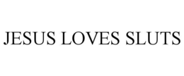 JESUS LOVES SLUTS trademark