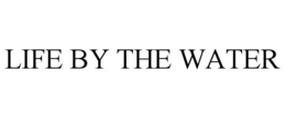 LIFE BY THE WATER trademark