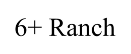 6+ RANCH trademark