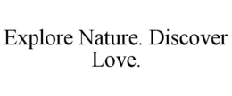 EXPLORE NATURE. DISCOVER LOVE. trademark