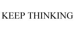 KEEP THINKING trademark