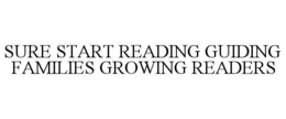 SURE START READING GUIDING FAMILIES GROWING READERS trademark