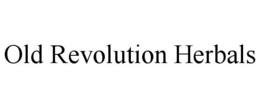 OLD REVOLUTION HERBALS trademark