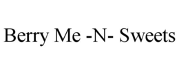 BERRY ME -N- SWEETS trademark