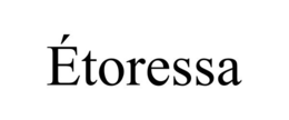 ÉTORESSA trademark