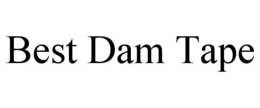 BEST DAM TAPE trademark
