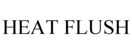 HEAT FLUSH trademark