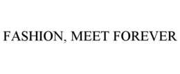 FASHION, MEET FOREVER trademark