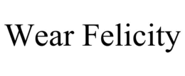 WEAR FELICITY trademark