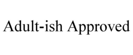 ADULT-ISH APPROVED trademark