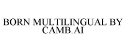 BORN MULTILINGUAL BY CAMB.AI trademark