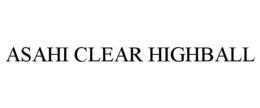 ASAHI CLEAR HIGHBALL trademark