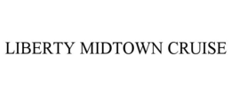 LIBERTY MIDTOWN CRUISE trademark