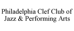PHILADELPHIA CLEF CLUB OF JAZZ & PERFORMING ARTS trademark