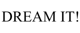 DREAM IT! trademark