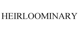 HEIRLOOMINARY trademark
