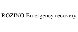 ROZINO EMERGENCY RECOVERY trademark