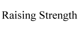 RAISING STRENGTH trademark