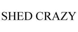 SHED CRAZY trademark