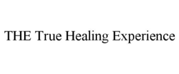 THE TRUE HEALING EXPERIENCE trademark