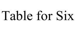 TABLE FOR SIX trademark