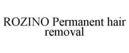 ROZINO PERMANENT HAIR REMOVAL trademark