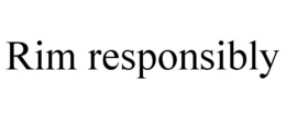 RIM RESPONSIBLY trademark