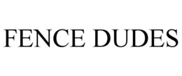 FENCE DUDES trademark