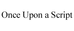 ONCE UPON A SCRIPT trademark