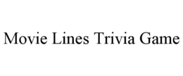 MOVIE LINES TRIVIA GAME trademark