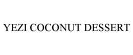 YEZI COCONUT DESSERT trademark