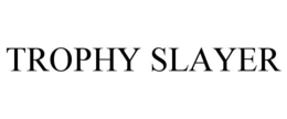 TROPHY SLAYER trademark