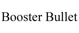 BOOSTER BULLET trademark