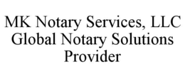 MK NOTARY SERVICES, LLC GLOBAL NOTARY SOLUTIONS PROVIDER trademark