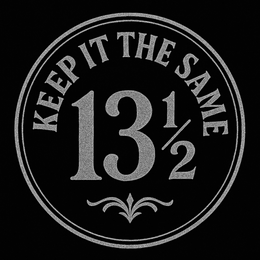 13 1/2 KEEP IT THE SAME trademark
