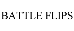 BATTLE FLIPS trademark