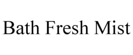 BATH FRESH MIST trademark
