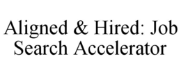 ALIGNED & HIRED: JOB SEARCH ACCELERATOR trademark